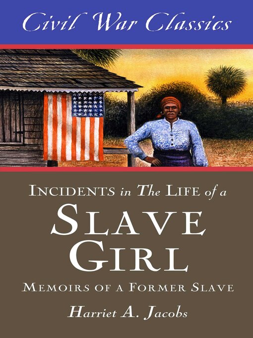Title details for Incidents in the Life of a Slave Girl (Civil War Classics) by Harriet A. Jacobs - Available